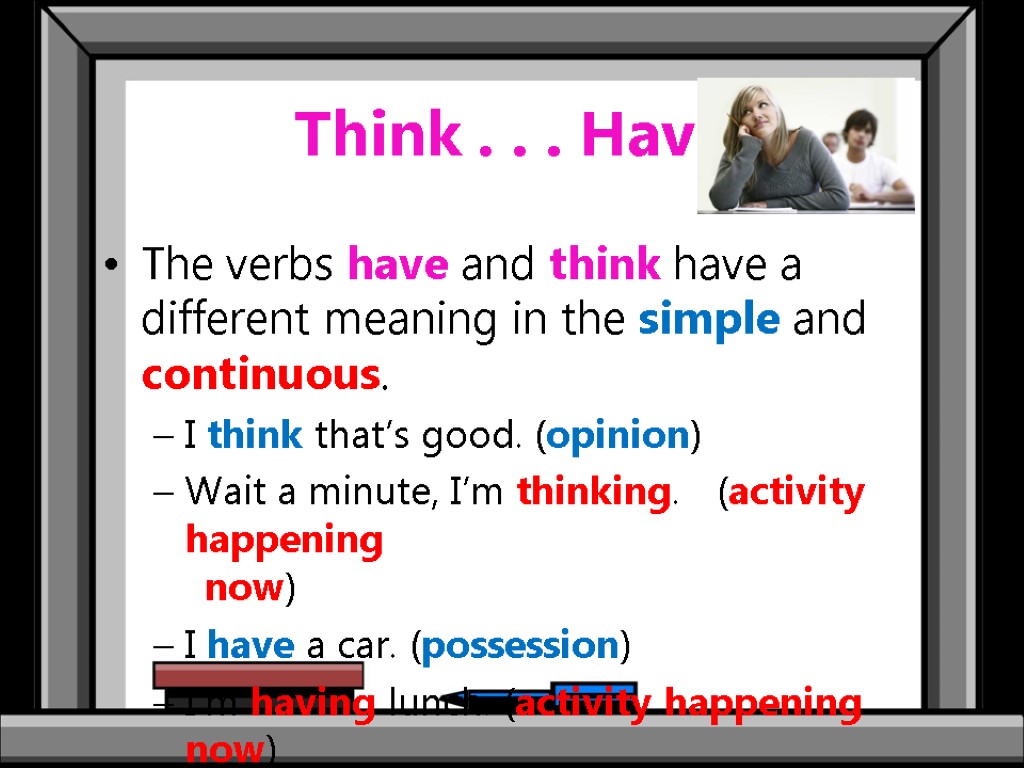 Think . . . Have The verbs have and think have a different meaning